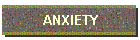 ANXIETY
