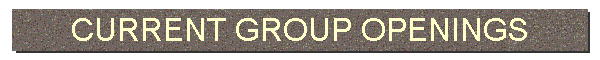 CURRENT GROUP OPENINGS